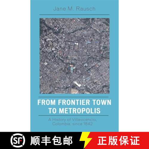 【3-4周达】From Frontier Town to Metropolis : A History of Villavicencio, Colombia, since 1842 [9780742554740]