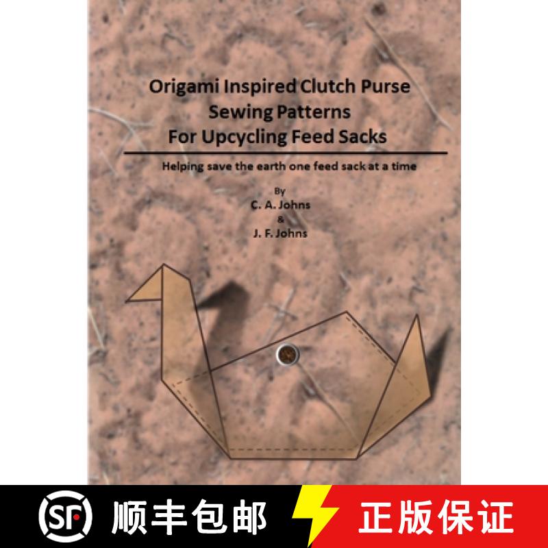 【2-3周达】Origami Inspired Clutch Purse Sewing Patterns for Upcycling Feed Sacks [9781312921108]