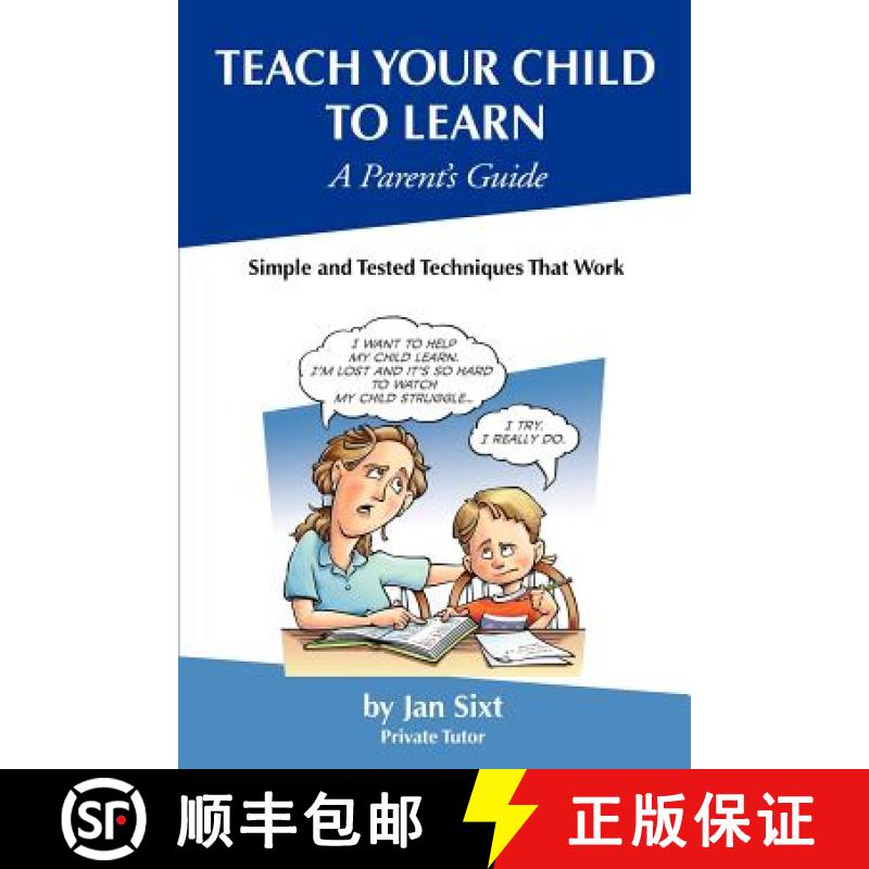 预订 Teach Your Child to Learn, A Parent's Guide: : Simple and Tested Techniques That Work [9780984936106]