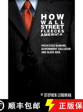 预订 How Wall Street Fleeces America: Privatized Banking, Government Collusion and Class War [9780983353942]