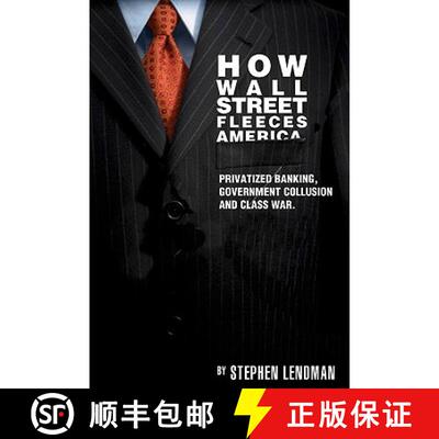 【3-4周达】How Wall Street Fleeces America: Privatized Banking, Government Collusion and Class War [9780983353942]