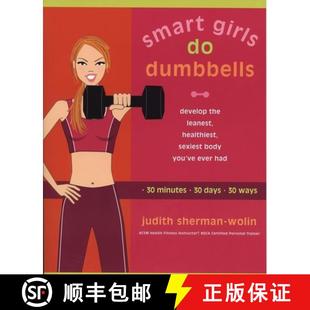 【3-4周达】Smart Girls Do Dumbbells: 30 Minutes, 30 Days, 30 Ways -- Develop the Leanest, Healthiest,... [9781573223867]