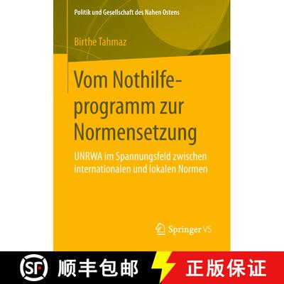 【3-4周达】Vom Nothilfeprogramm zur Normensetzung : UNRWA im Spannungsfeld zwischen internationalen u... [9783658241452]