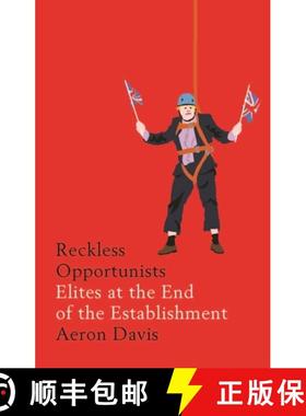 【3-4周达】Reckless opportunists : Elites at the end of the Establishment [9781526127280]