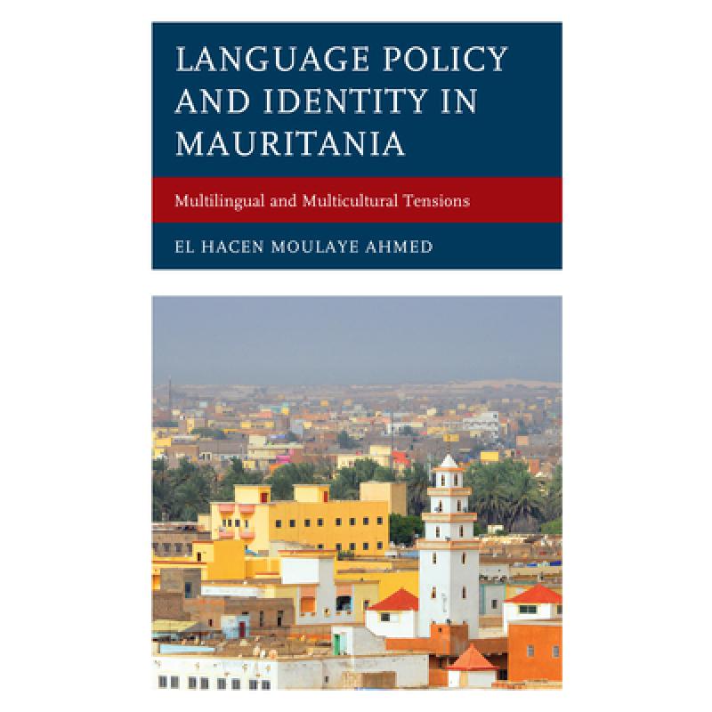 【4周达】Language Policy and Identity in Mauritania : Multilingual and Multicultural Tensions [9781793612656] 书籍/杂志/报纸 原版其它 原图主图