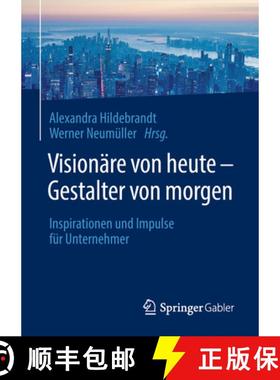 【3-4周达】Visionäre Von Heute - Gestalter Von Morgen: Inspirationen Und Impulse Für Unternehmer [9783662573006]