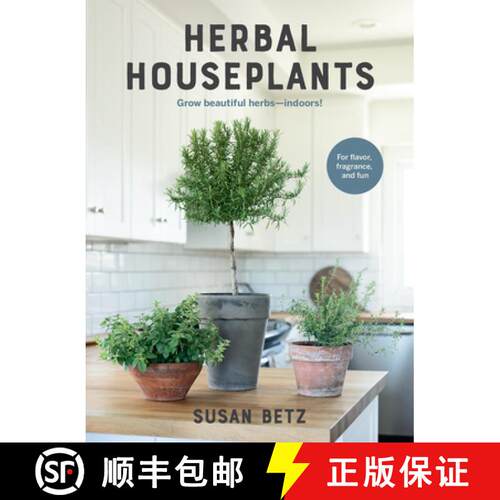 【3-4周达】Herbal Houseplants: Grow Beautiful Herbs - Indoors! for Flavor, Fragrance, and Fun [9780760393956]