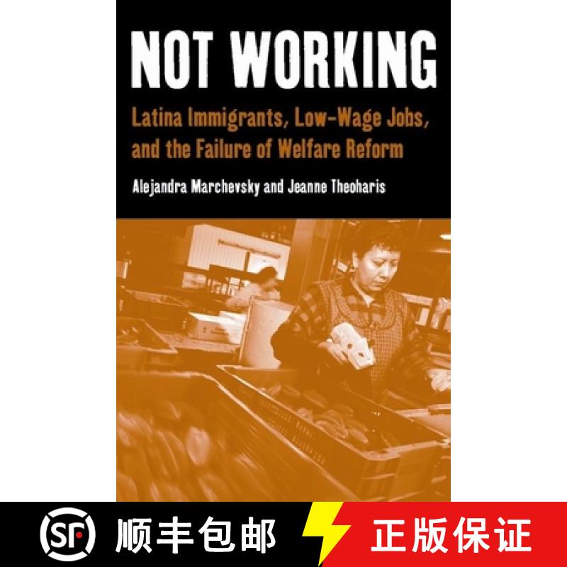 【3-4周达】Not Working: Latina Immigrants, Low-Wage Jobs, and the Failure of Welfare Reform [9780814757093]