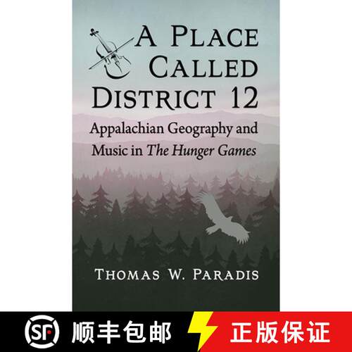 【3-4周达】A Place Called District 12 : Appalachian Geography and Music in The Hunger Games [9781476687285]