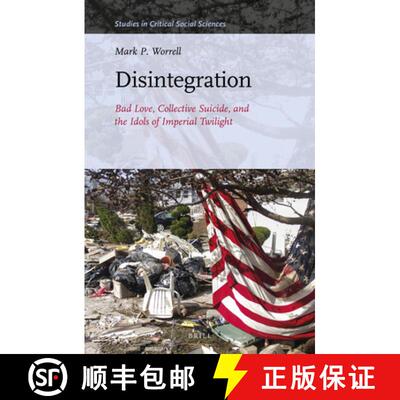 预订 Disintegration: Bad Love, Collective Suicide, and the Idols of Imperial Twilight: Volume Two of ... [9789004341401]