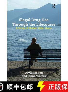 【3-4周达】Illegal Drug Use Through the Lifecourse: A Study of 'Hidden' Older Users [9781472461568]