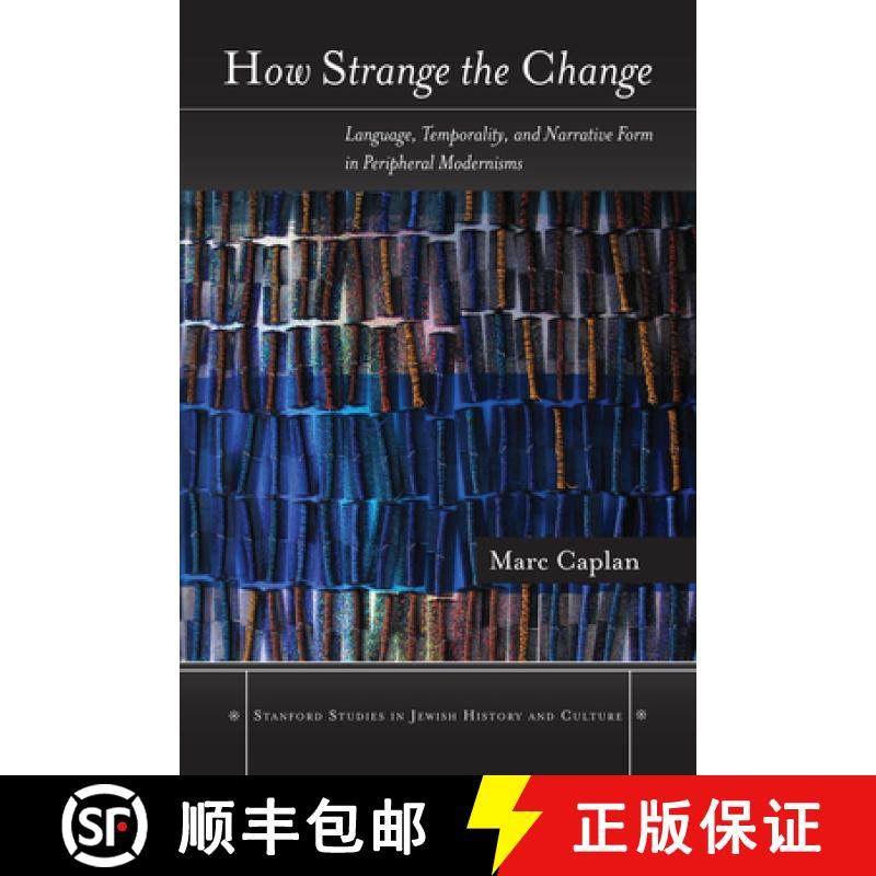 【3-4周达】How Strange the Change: Language, Temporality, and Narrative Form in Peripheral Modernisms [9780804774765]