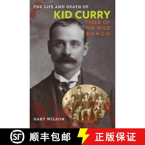 【3-4周达】The Life and Death of Kid Curry: Tiger of the Wild Bunch, First Edition (1st Edition) [9781442247390]