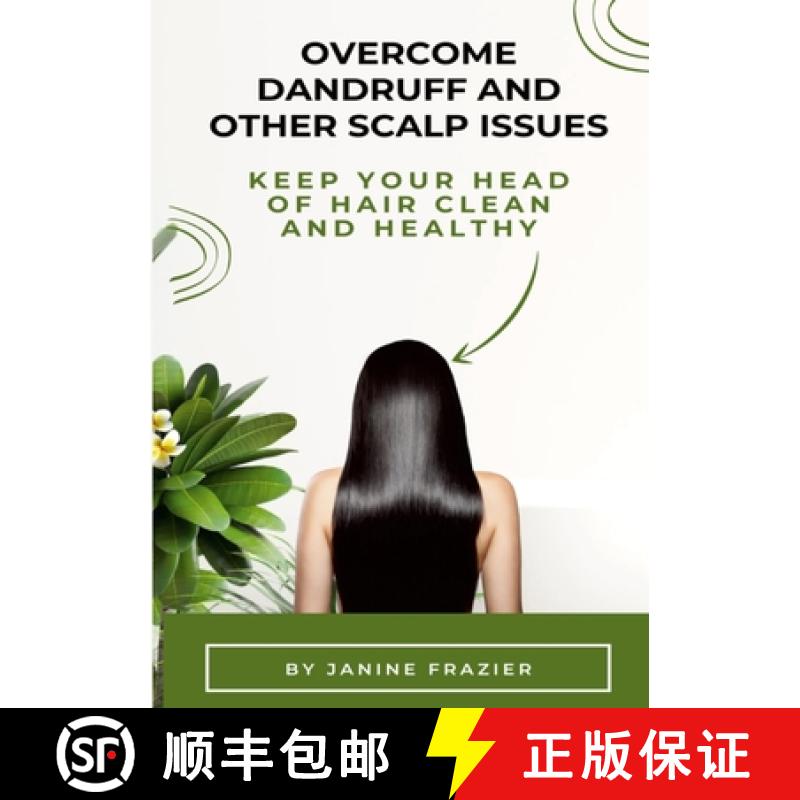 【2-3周达】Overcome Dandruff And Other Scalp Issues: Keep Your Head Of Hair Clean And Healthy [9781304260161]