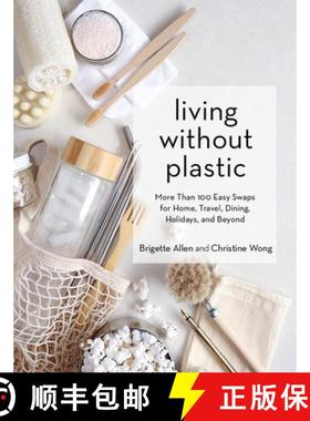 【3-4周达】Living Without Plastic: More Than 100 Easy Swaps for Home, Travel, Dining, Holidays, and B... [9781579659400]
