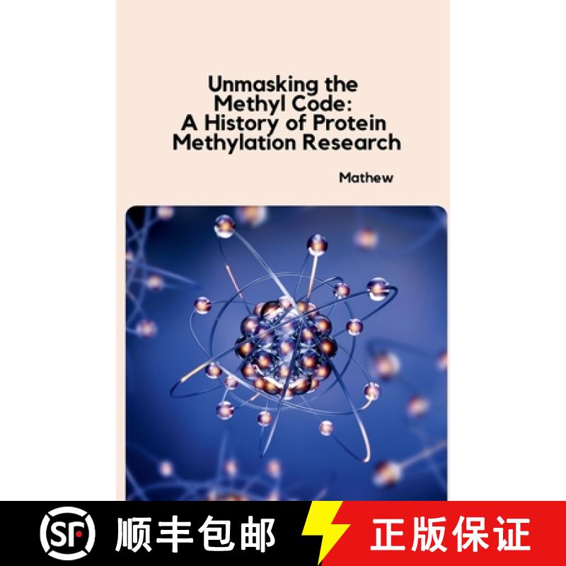 【3-4周达】Unmasking the Methyl Code: A History of Protein Methylation Research [9783384230126]
