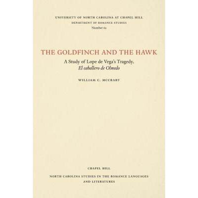 【4周达】The Goldfinch and the Hawk: A Study of Lope de Vega's Tragedy, El Caballero de Olmedo [9780807890622]