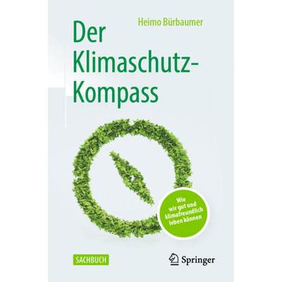 【4周达】Der Klimaschutz-Kompass: Wie Wir Gut Und Klimafreundlich Leben Können [9783662644058]