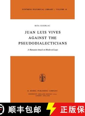 【3-4周达】Juan Luis Vives Against the Pseudodialecticians: A Humanist Attack on Medieval Logic - Jua... [9789027709004]