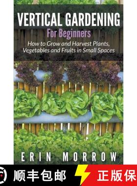 【3-4周达】Vertical Gardening For Beginners: How to Grow and Harvest Plants, Vegetables and Fruits in... [9781681271187]