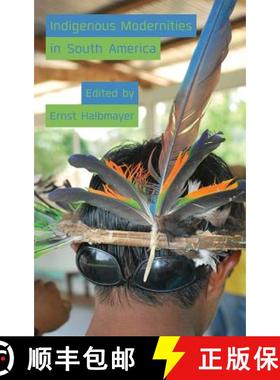 【3-4周达】Indigenous Modernities in South America [9781912385010]