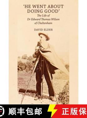 【3-4周达】'He Went About Doing Good': the Life of Dr Edward Thomas Wilson of Cheltenham [9781914407253]