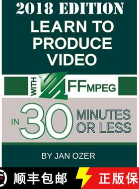 预订 Learn to Produce Video with FFmpeg: In Thirty Minutes or Less (2018 Edition) [9780998453026]