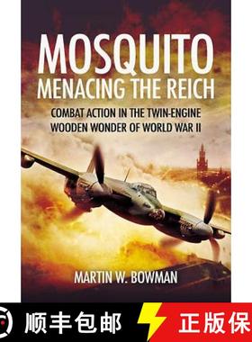 【3-4周达】Mosquito: Menacing the Reich: Combat Action in the Twin-Engine Wooden Wonder of World War II [9781848846609]