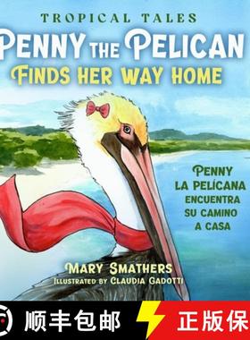 【3-4周达】Penny the Pelican Finds Her Way Home: Penny la pelícana encuentra su camino a casa [9780997855777]