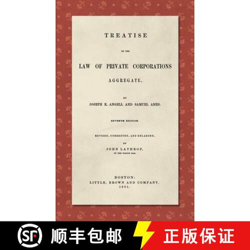 【3-4周达】精装 Treatise on the Law of Private Corporations Aggregate (1861): Seventh Edition. Revise... [9781584774730]
