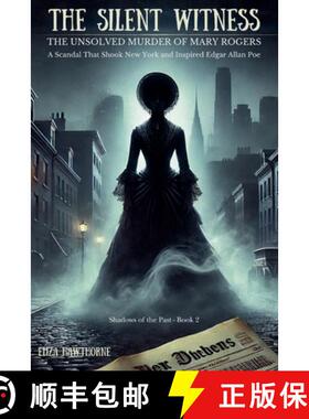 【3-4周达】The Silent Witness: The Unsolved Murder of Mary Rogers: A Scandal That Shook New York and ... [9798227099907]