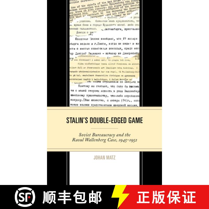 【3-4周达】Stalin's Double-Edged Game : Soviet Bureaucracy and the Raoul Wallenberg Case, 1945-1952 [9781793609199]
