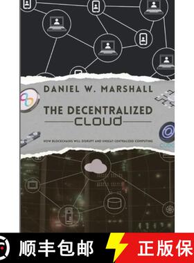 预订 The Decentralized Cloud: How Blockchains Will Disrupt and Unseat Centralized Computing [9789587229479]