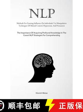 预订 Nlp: Methods For Exerting Influence On Individuals Via Manipulative Techniques Of Mental Control... [9781835734384]