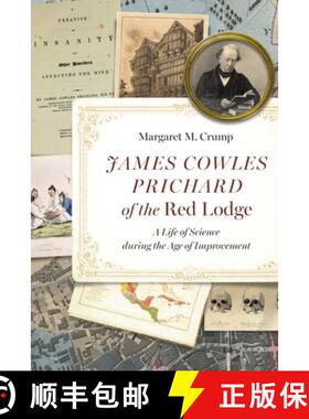 【3-4周达】James Cowles Prichard of the Red Lodge: A Life of Science During the Age of Improvement [9781496242341]