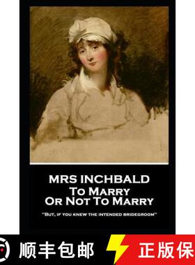 预订 Mrs Inchbald - To Marry Or Not To Marry: 'But if you knew the intended bridgegroom'' [9781787805323]