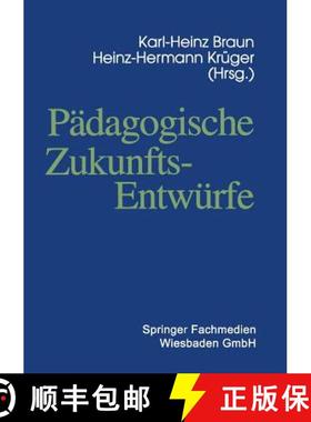 【3-4周达】Pädagogische Zukunftsentwürfe : Festschrift zum siebzigsten Geburtstag von Wolfgang Klafki [9783322951069]