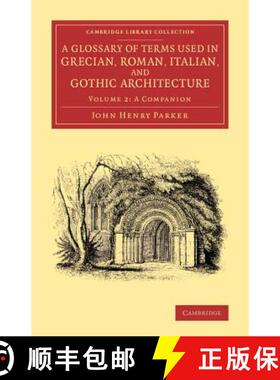 【3-4周达】Glossary of Terms Used in Grecian, Roman, Italian, and Gothic Architecture: - A Companion,... [9781108073462]