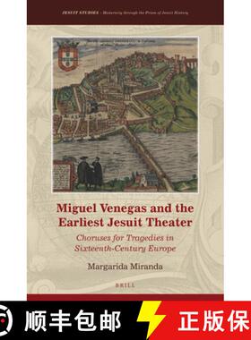 预订 Miguel Venegas and the Earliest Jesuit Theater: Choruses for Tragedies in Sixteenth-Century Europe [9789004340428]