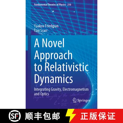 【3-4周达】A Novel Approach to Relativistic Dynamics: Integrating Gravity, Electromagnetism and Optics [9783031252167]