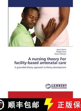 预订 A nursing theory For facility-based antenatal care [9783659105173]