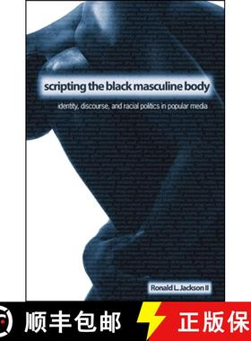 【3-4周达】Scripting the Black Masculine Body : Identity, Discourse, and Racial Politics in Popular M... [9780791466261]