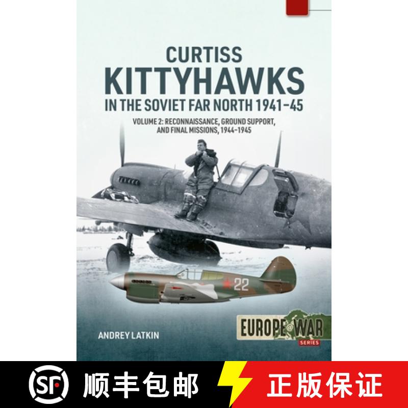 【3-4周达】Curtiss Kittyhawks in the Soviet Far North 1941-45 Volume 2: Reconnaissance, Ground Suppor... [9781804517727]