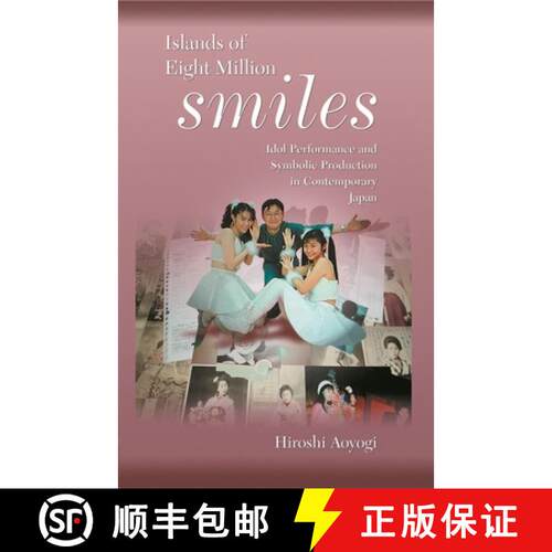 【3-4周达】精装 Islands of Eight Million Smiles – Idol Performance and Symbolic Production in Contem... [9780674017733]