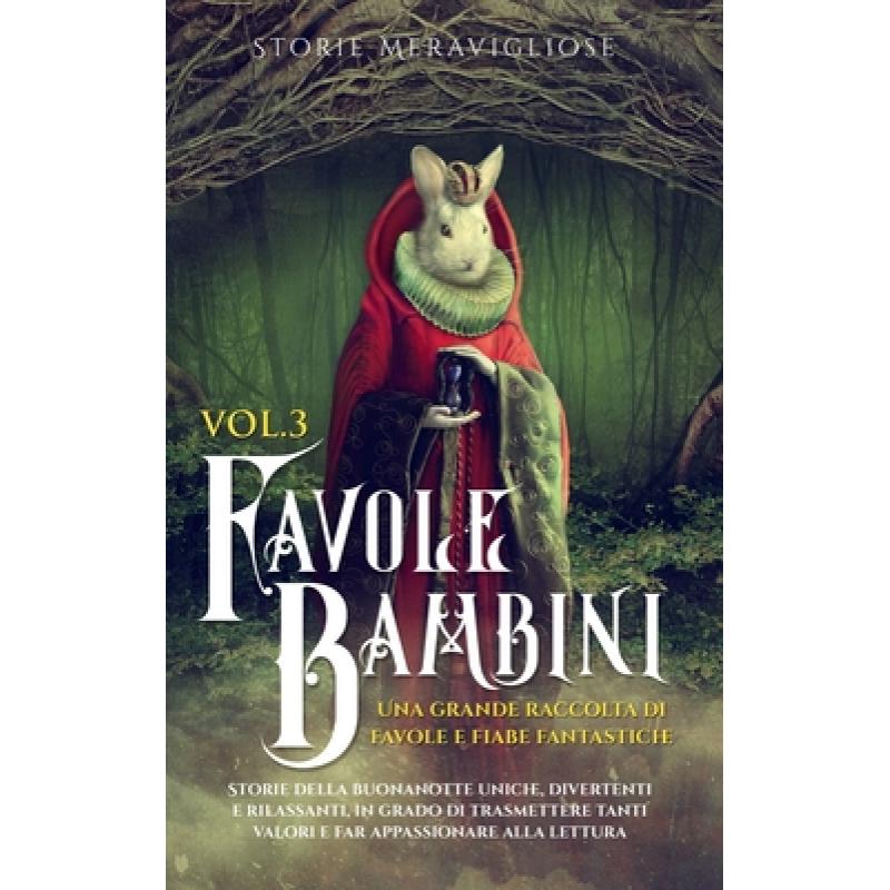 【4周达】Favole per Bambini Una grande raccolta di favole e fiabe fantastiche.(Vol.3): Storie della...[9781088187821]