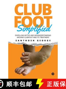 预订 Clubfoot Simplified: Dispelling Myths and Misunderstanding around Clubfoot and its treatment [9781946390073]