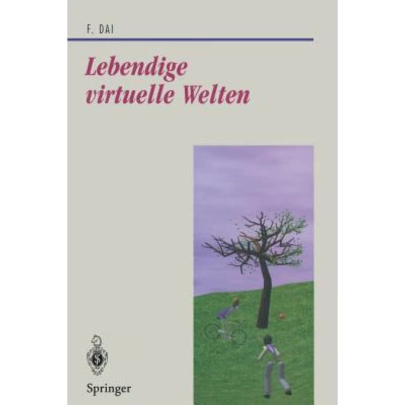 【4周达】Lebendige Virtuelle Welten: Physikalisch-Basierte Modelle in Computeranimation Und Virtuelle... [9783540620945]