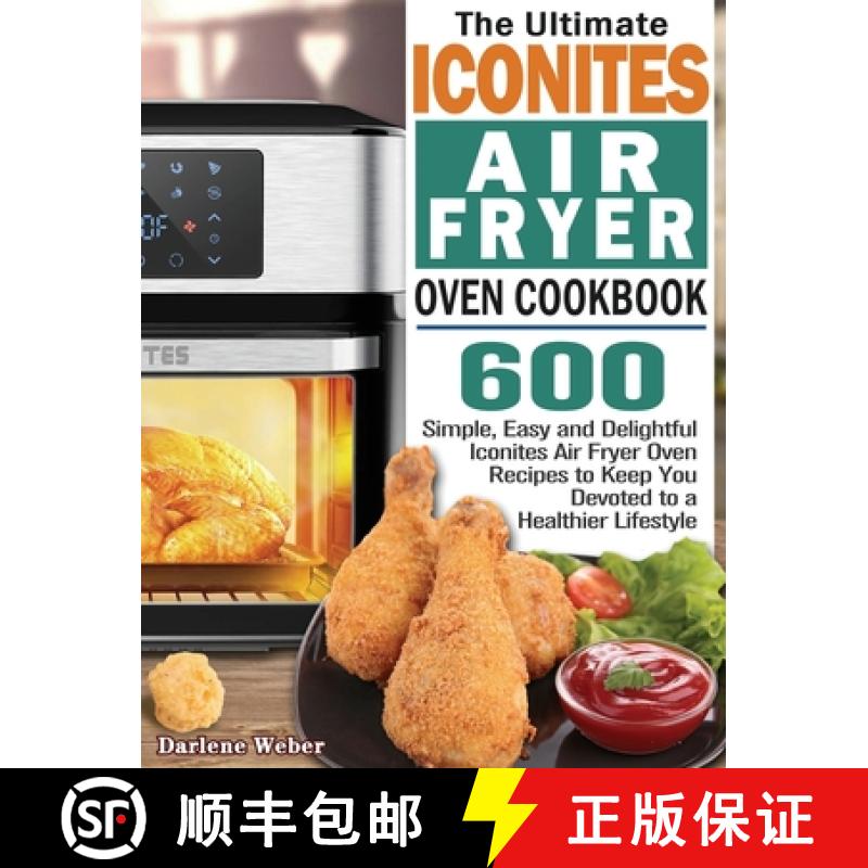 【3-4周达】Ultimate Iconites Air Fryer Oven Cookbook: 600 Simple, Easy and Delightful Iconites Air Fr... [9781801246132]