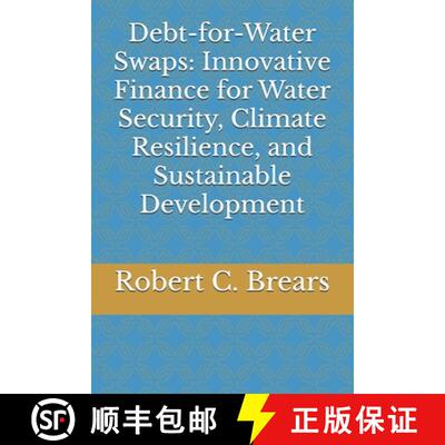 【3-4周达】Debt-for-Water Swaps: Innovative Finance for Water Security, Climate Resilience, and Susta... [9781991370235]