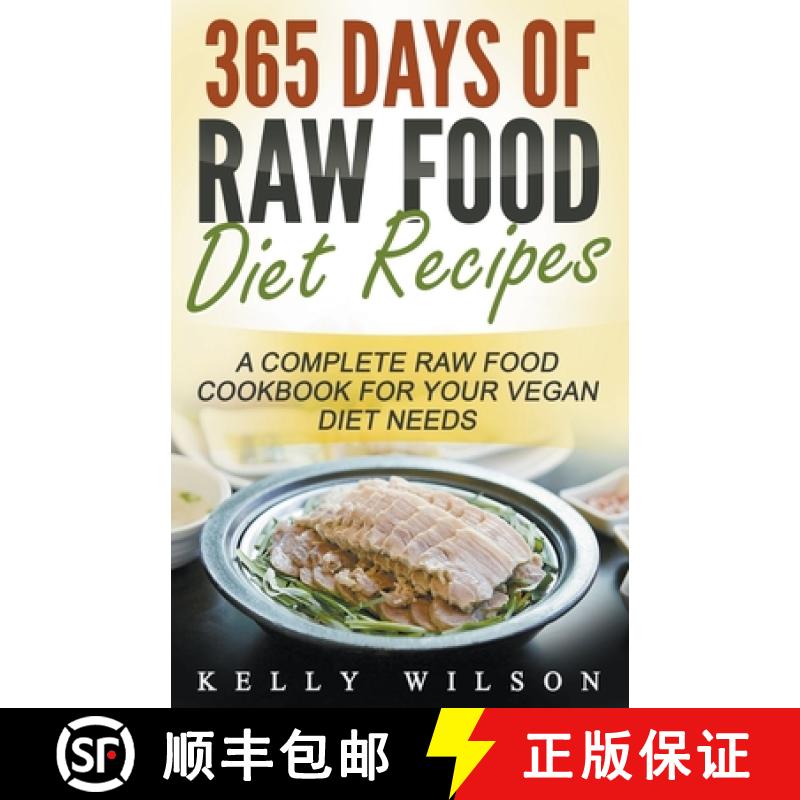 【2-3周达】365 Days Of Raw Food Diet Recipes: A Complete Raw Food Cookbook For Your Vegan Diet Needs [9781393993889]